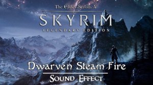 The Elder Scrolls V: Skyrim | Dwarven Steam Fire [Sound Effect]