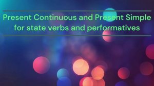 Present Continuous vs. Present Simple for State Verbs and Performatives (With Answers!)