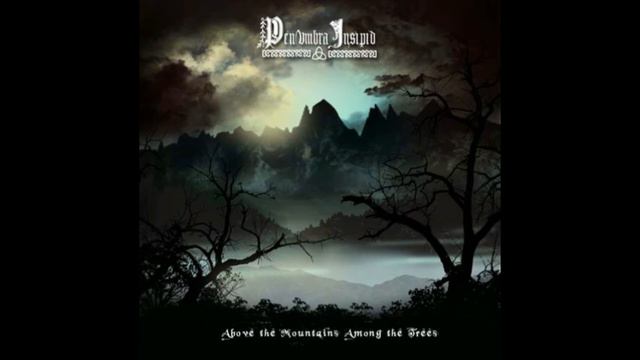 Penumbra Insipid - Chants About Everlasting Past (Ep : Above the Mountains Among the Trees 2017) смотреть онлайн
