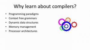 Compilation – Why learn about compilers?