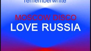 MOSCOW DISCO - LOVE RUSSIA - BY REMEMBER WHITE nu disko disco boney m bee gees