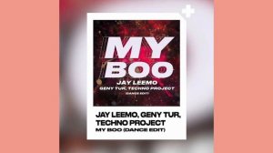 Jay Leemo, Geny Tur, Techno Project - My Boo (Dance Edit)