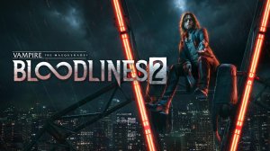 Vampire The Masquerade - Bloodlines 2 - Trailer