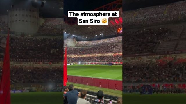 The atmosphere at San Siro is INCREDIBLE ?