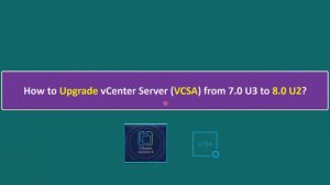 How to Upgrade vCenter Server (VCSA) from 7.0 U3 to 8.0 U2?