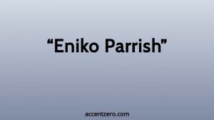 Pronounce "Eniko Parrish" - Russian accent vs. native U.S.