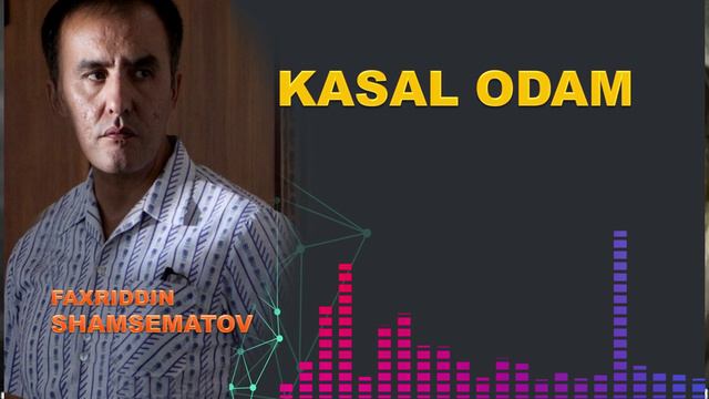 Касал одам ... - Фаҳриддин Шамсематов