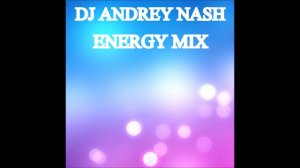 DJ ANDREY NASH - ENERGY MIX Track 07 [ 2013 ]