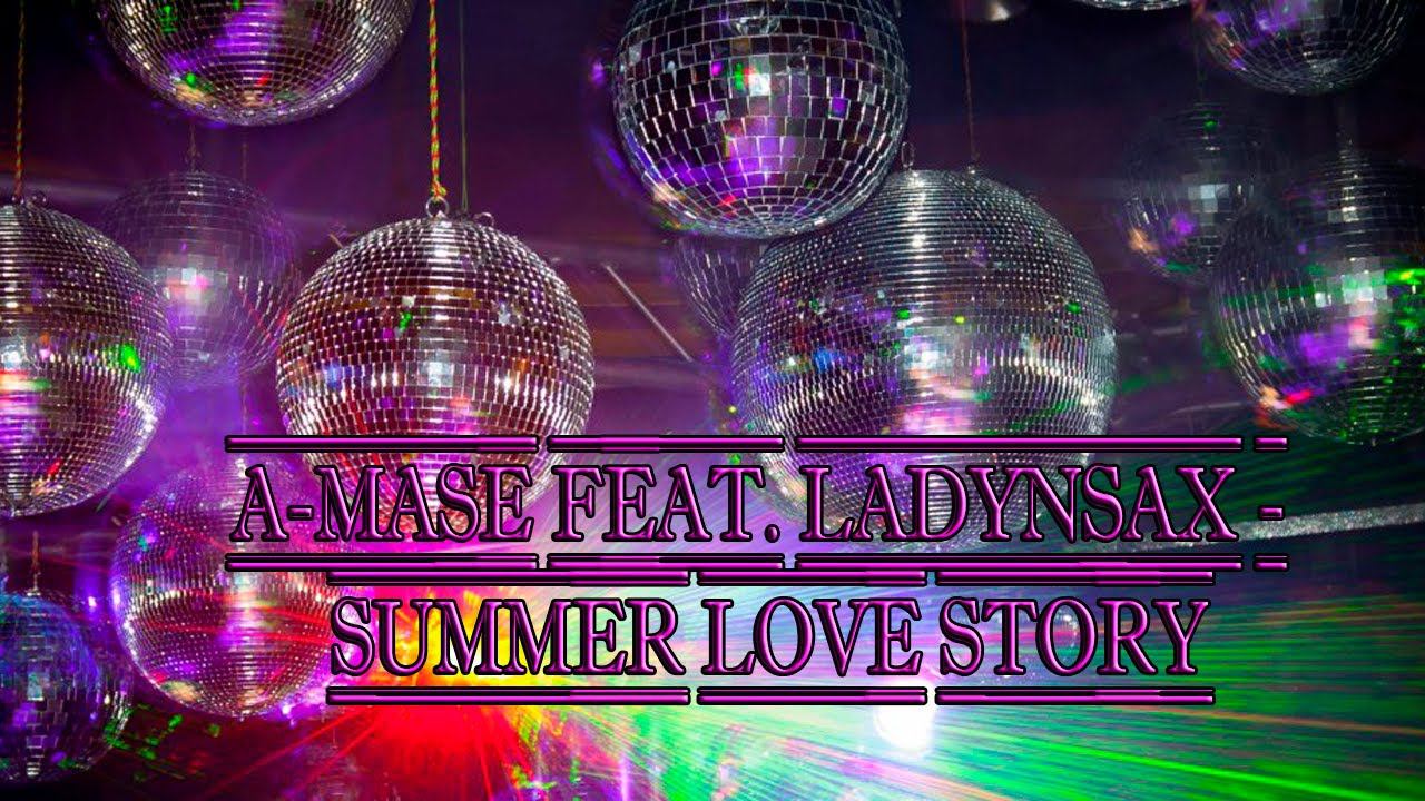 A Mase feat & Ladynsax   Summer Love Story