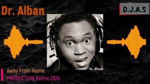 【D】 【J】 【A】 【S】 & Dr  Alban -Away From Home 2024 version 2.0