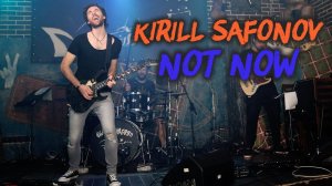 Kirill Safonov - Not Now (Live)