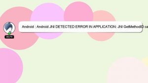 Android : Android JNI DETECTED ERROR IN APPLICATION: JNI GetMethodID called with pending exception