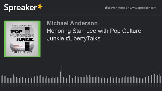 Honoring Stan Lee with Pop Culture Junkie  #LibertyTalks