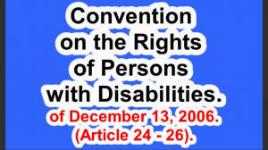 Convention on the Rights of Persons with Disabilities of December 13, 2006. (Article 24 - 26).