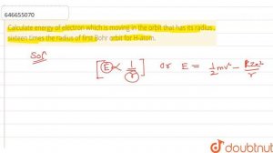 Calculate energy of electron which is moving in the orbit that has its radius , sixteen times th...