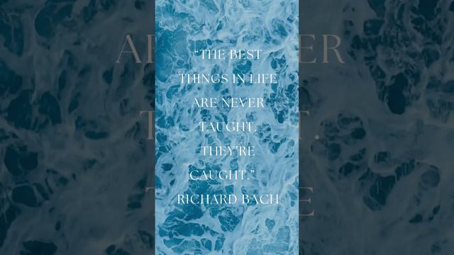 “The best things in life are never taught  They’re caught ” – Richard Bach