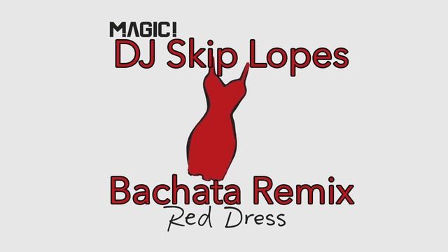 Magic - Red Dress (DJ Skip Lopes Bachata Remix) смотреть онлайн