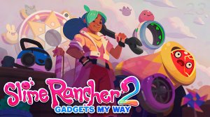 Обновление гаджетов и территорий! – Slime Rancher 2 #23