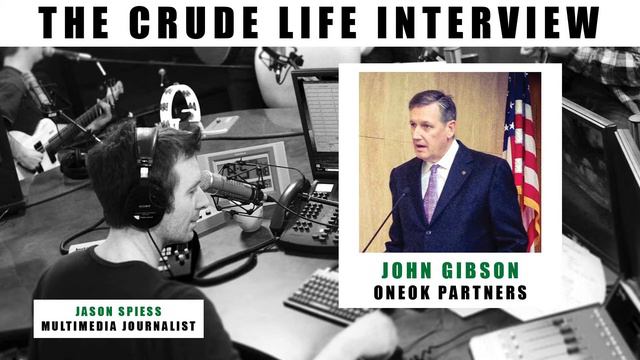 The Crude Life Interview: John Gibson, ONEOK