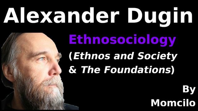 Alexander Dugin - Ethnosociology Lecture-Explantion (Ethnos and Society).