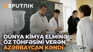 Dünya kimya elminə öz töhfəsini verən Azərbaycan kəndi: Sədası Avropadan gəlir