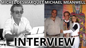 Michael Meanwell's Interview with Michel Desmarquet - Thiaoouba Truth