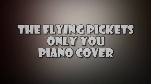 [Piano Cover] The Flying Pickets - Only You