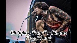 Bring Me The Horizon - Pray For Plagues (Oliver Sykes Vocal Only)