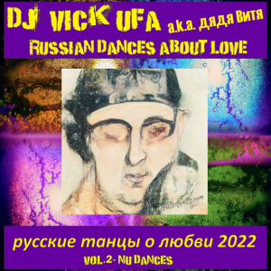 DJ Vick Ufa - Russian Dances About Love 2022 (2022 vol.2 - Nu Dance) HD 720p