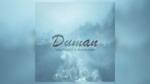 DUMAN - Tural Everest & Ruslan Dobry