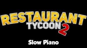 Restaurant Tycoon 2 music: Slow Piano