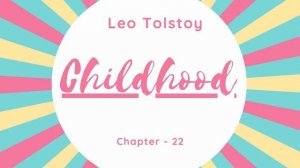 Childhood By Leo Tolstoy | Audiobook - Chapter 22