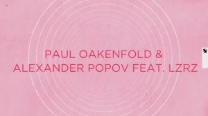 Paul Oakenfold & Alexander Popov feat. LZRZ - With You (Official Lyric Video)