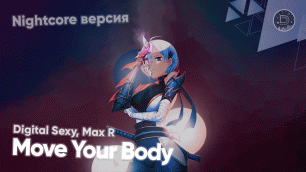 「Nightcore」→ Digital Sexy - Move Your Body (Max R Remix)