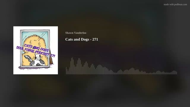 Cats and Dogs -Soul Forge Podcast 271 смотреть онлайн
