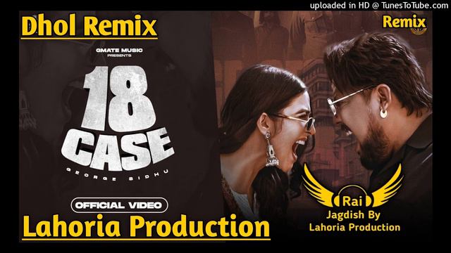 18 Cash Dhol Remix George Sidhu Ft. Rai Jagdish By Lahoria Production New Punjabi Song Dhol Mix 202