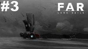 ▶FAR: Lone Sails. Ливень и мастерская со сварочным аппаратом. #3