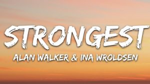 Alan Walker & Ina Wroldsen - Strongest (Lyrics).mp4