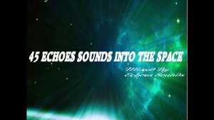 Space Music Mix | 45 Echoes Sounds Into The Space (Vol. 1)