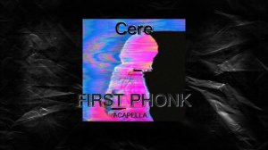 Cere - First Phonk (Acapella) | Первый Фонк | Cere