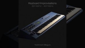 Keyboard Improvisations | 20110212 - 20110314