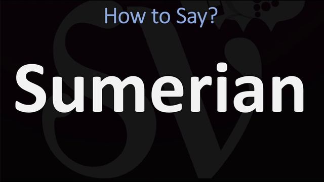 How to Pronounce Sumerian? (CORRECTLY)