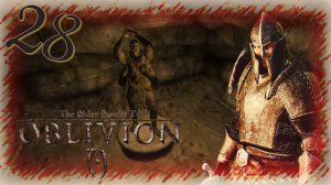 Прохождение The Elder Scrolls IV: Oblivion - Часть 28 (Мифический Рассвет)