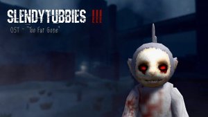 Slendytubbies 3 Soundtrack: "Too Far Gone"