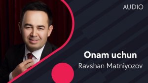 Ravshan Matniyozov - Onam uchun | Равшан Матниёзов - Онам учун (AUDIO)