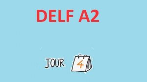 Jour 4 - Delf A2