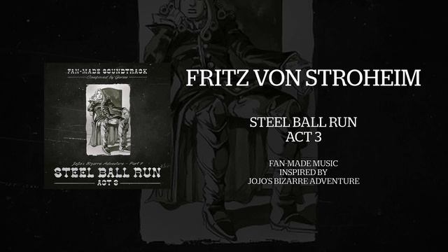 Fritz von Stroheim - Steel Ball Run ACT 3 [Fan-Made Soundtrack] - Music inspired by JoJo / JJBA смотреть онлайн