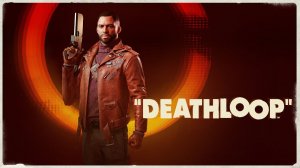 Прохождение Deathloop (Стрим 1)