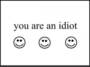 You are an IDIOT