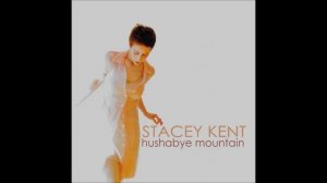 Stacey Kent - Hushabye Mountain